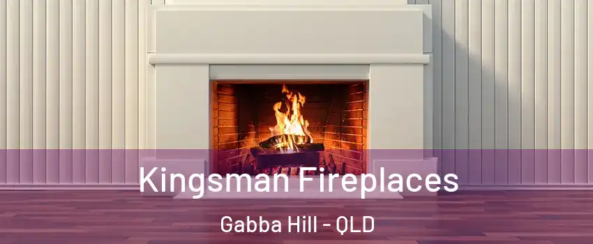 Kingsman Fireplaces Gabba Hill - QLD