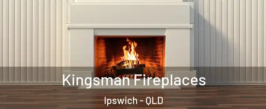 Kingsman Fireplaces Ipswich - QLD