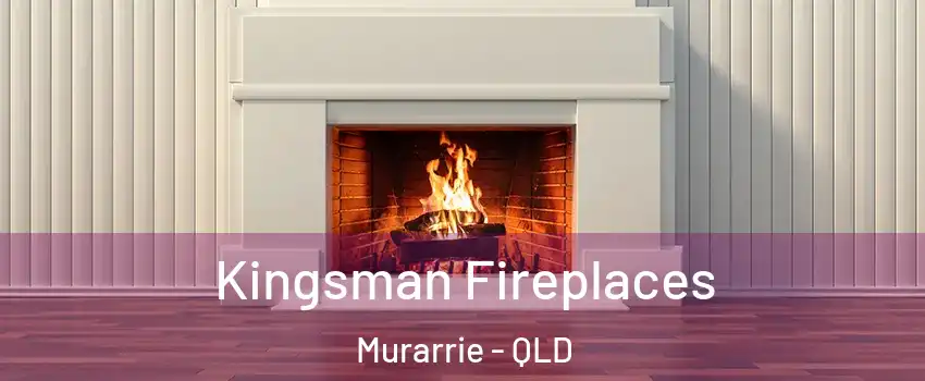 Kingsman Fireplaces Murarrie - QLD