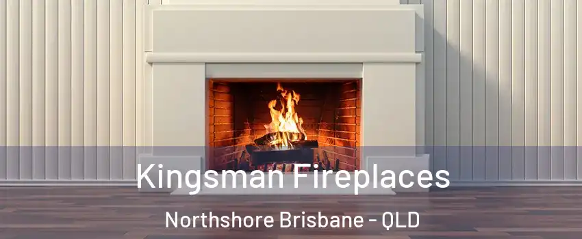 Kingsman Fireplaces Northshore Brisbane - QLD