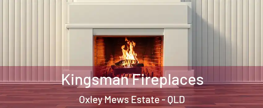Kingsman Fireplaces Oxley Mews Estate - QLD