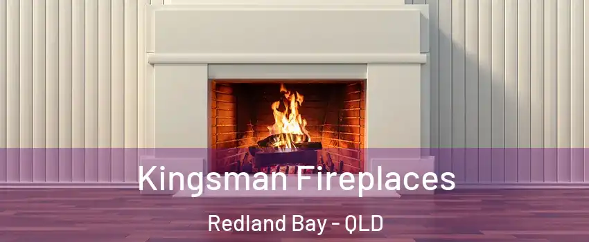 Kingsman Fireplaces Redland Bay - QLD