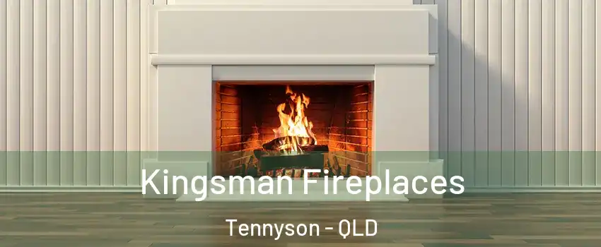  Kingsman Fireplaces Tennyson - QLD