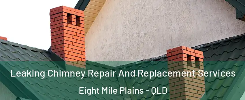 Leaking Chimney Repair And Replacement Services Eight Mile Plains - QLD