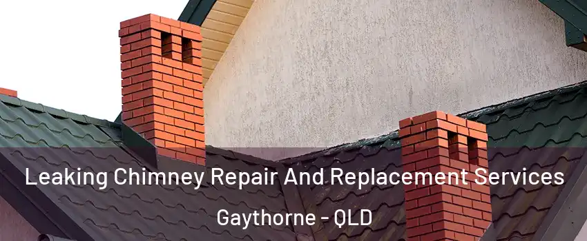 Leaking Chimney Repair And Replacement Services Gaythorne - QLD