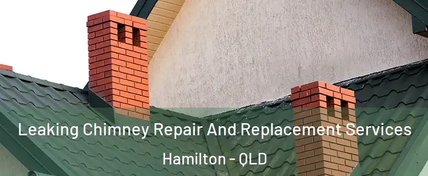 Leaking Chimney Repair And Replacement Services Hamilton - QLD