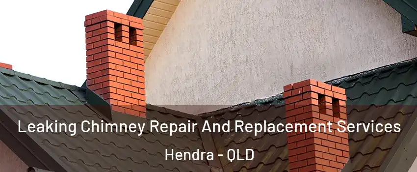 Leaking Chimney Repair And Replacement Services Hendra - QLD