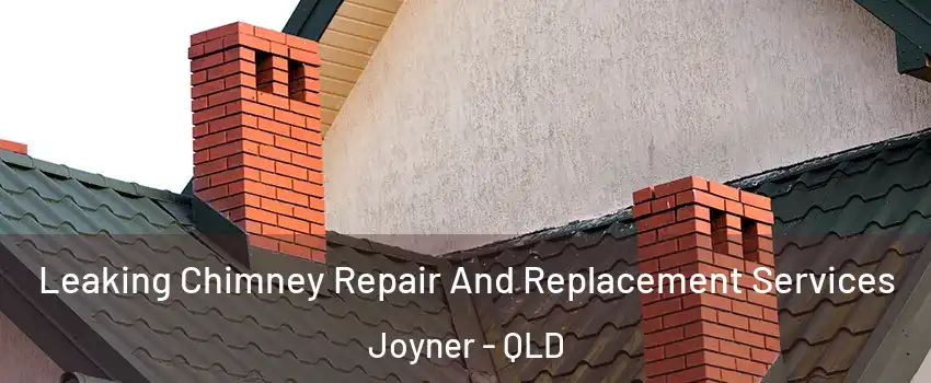 Leaking Chimney Repair And Replacement Services Joyner - QLD