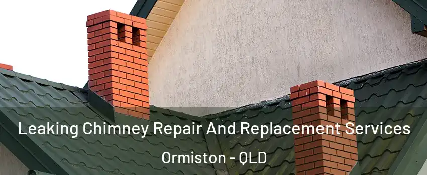 Leaking Chimney Repair And Replacement Services Ormiston - QLD
