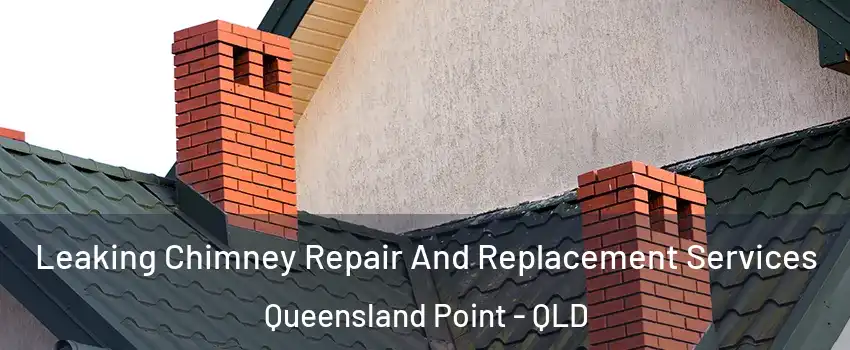  Leaking Chimney Repair And Replacement Services Queensland Point - QLD