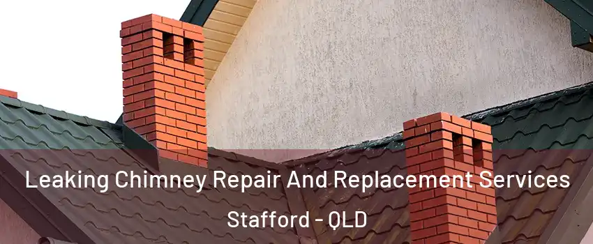  Leaking Chimney Repair And Replacement Services Stafford - QLD