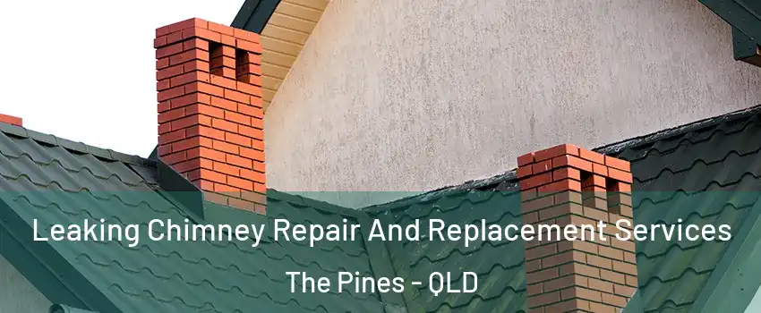 Leaking Chimney Repair And Replacement Services The Pines - QLD