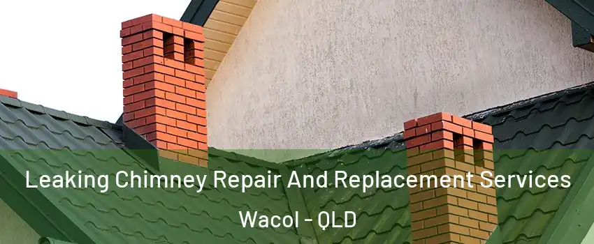 Leaking Chimney Repair And Replacement Services Wacol - QLD