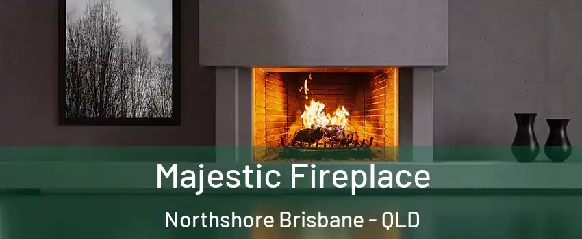  Majestic Fireplace Northshore Brisbane - QLD