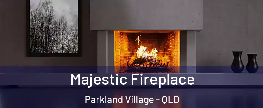Majestic Fireplace Parkland Village - QLD