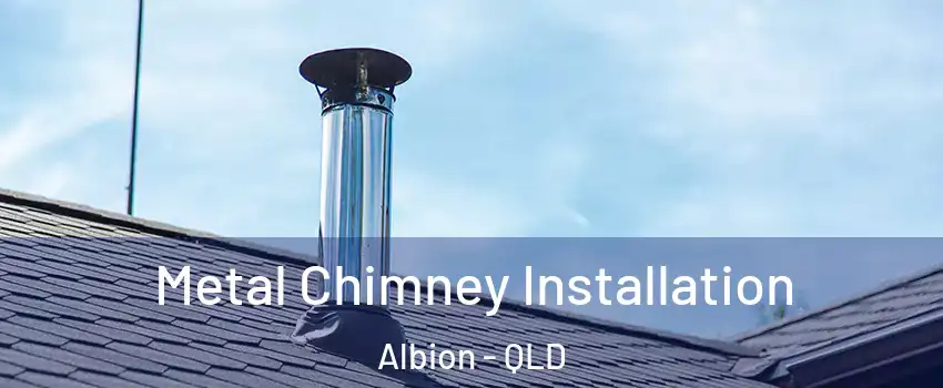 Metal Chimney Installation Albion - QLD