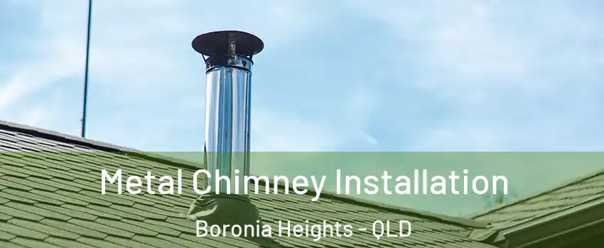 Metal Chimney Installation Boronia Heights - QLD