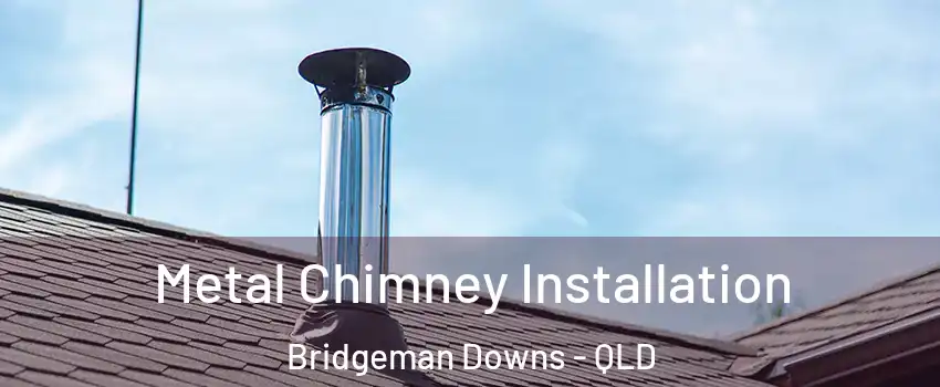 Metal Chimney Installation Bridgeman Downs - QLD