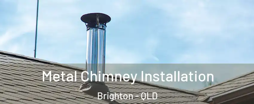 Metal Chimney Installation Brighton - QLD
