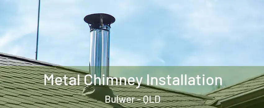 Metal Chimney Installation Bulwer - QLD