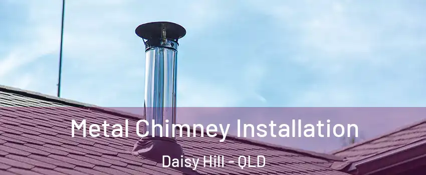 Metal Chimney Installation Daisy Hill - QLD