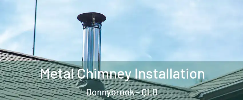 Metal Chimney Installation Donnybrook - QLD
