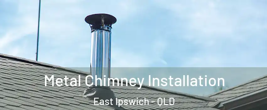 Metal Chimney Installation East Ipswich - QLD