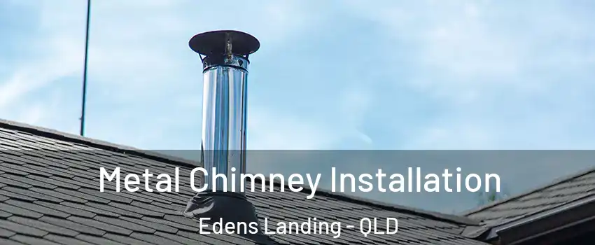 Metal Chimney Installation Edens Landing - QLD
