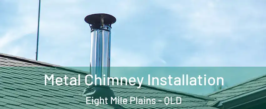 Metal Chimney Installation Eight Mile Plains - QLD