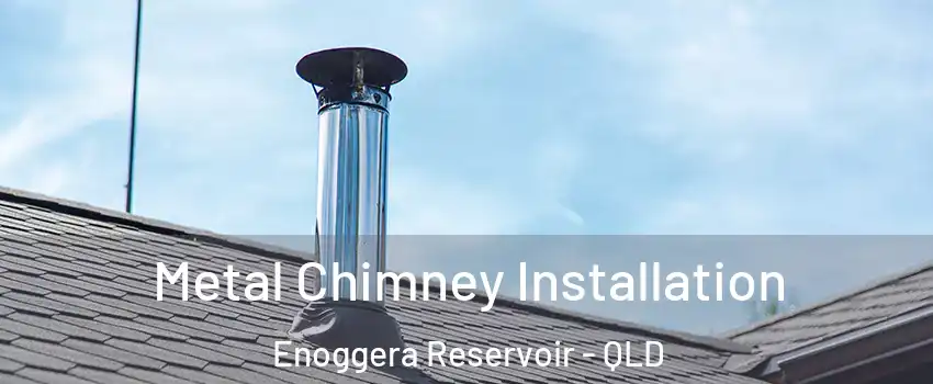 Metal Chimney Installation Enoggera Reservoir - QLD