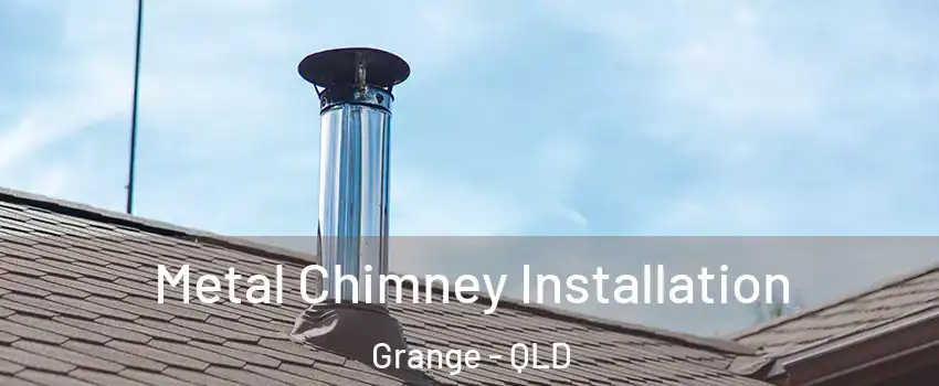 Metal Chimney Installation Grange - QLD