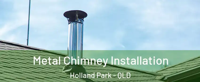 Metal Chimney Installation Holland Park - QLD