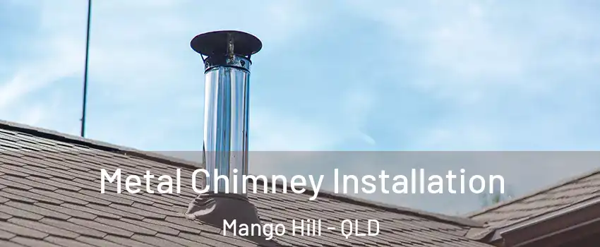 Metal Chimney Installation Mango Hill - QLD