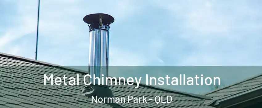Metal Chimney Installation Norman Park - QLD