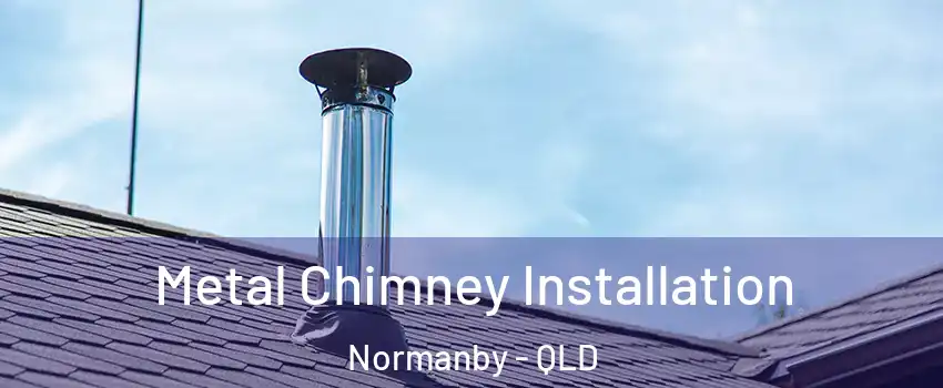 Metal Chimney Installation Normanby - QLD