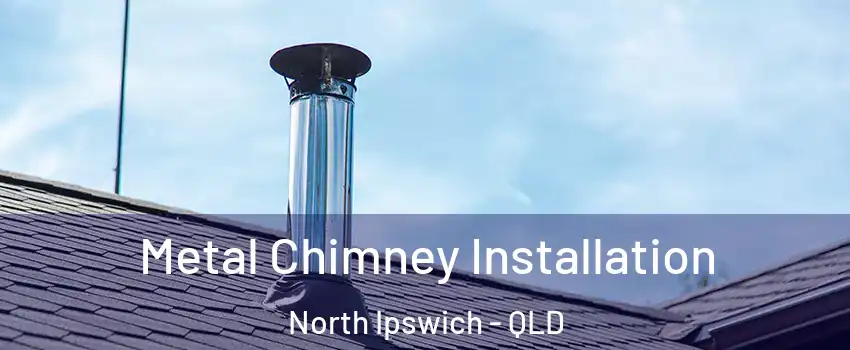 Metal Chimney Installation North Ipswich - QLD