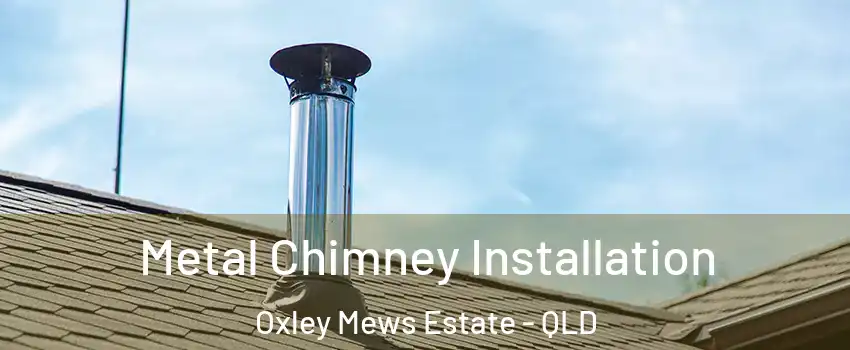 Metal Chimney Installation Oxley Mews Estate - QLD
