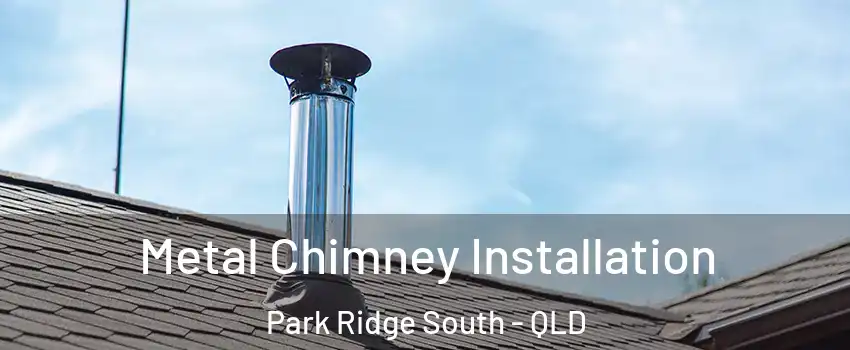 Metal Chimney Installation Park Ridge South - QLD