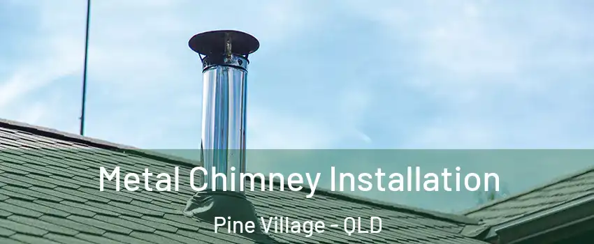 Metal Chimney Installation Pine Village - QLD
