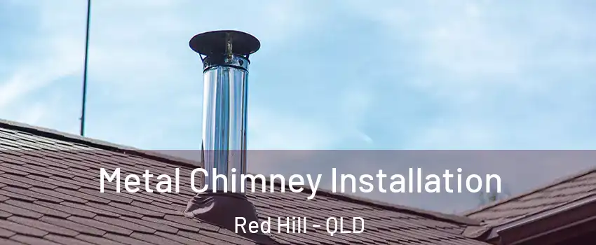 Metal Chimney Installation Red Hill - QLD
