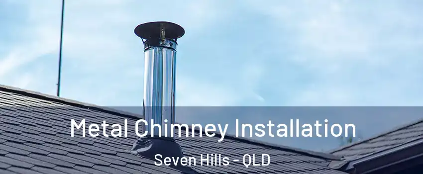  Metal Chimney Installation Seven Hills - QLD