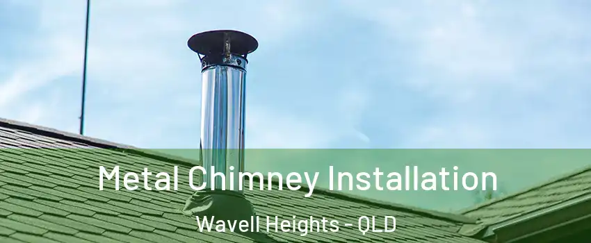 Metal Chimney Installation Wavell Heights - QLD