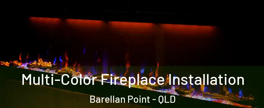 Multi-Color Fireplace Installation Barellan Point - QLD
