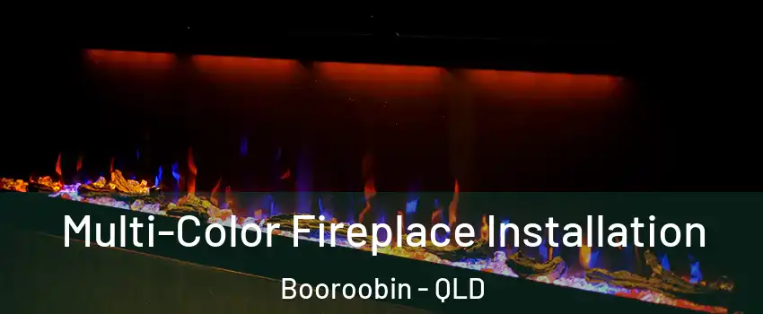Multi-Color Fireplace Installation Booroobin - QLD