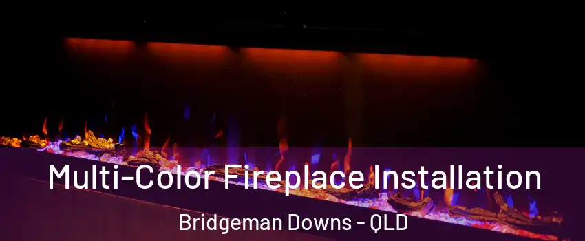 Multi-Color Fireplace Installation Bridgeman Downs - QLD