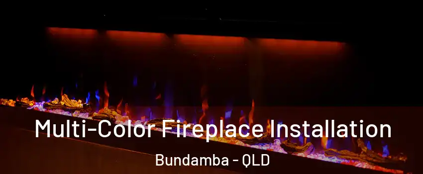 Multi-Color Fireplace Installation Bundamba - QLD