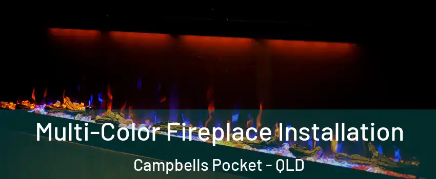 Multi-Color Fireplace Installation Campbells Pocket - QLD