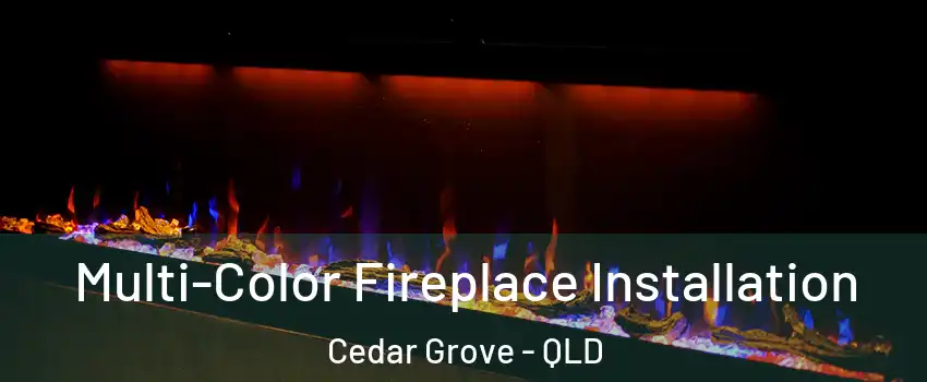 Multi-Color Fireplace Installation Cedar Grove - QLD