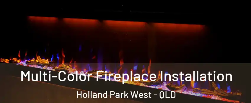 Multi-Color Fireplace Installation Holland Park West - QLD