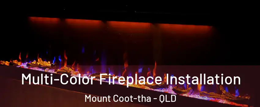 Multi-Color Fireplace Installation Mount Coot-tha - QLD